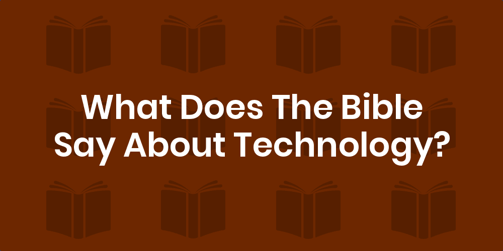 What does bible say about technology